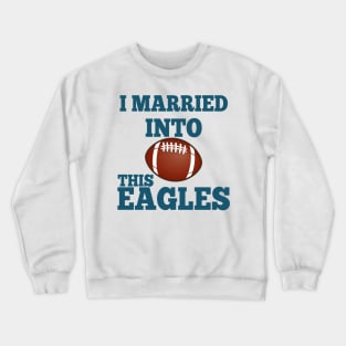 I Married Into This Eagles Crewneck Sweatshirt